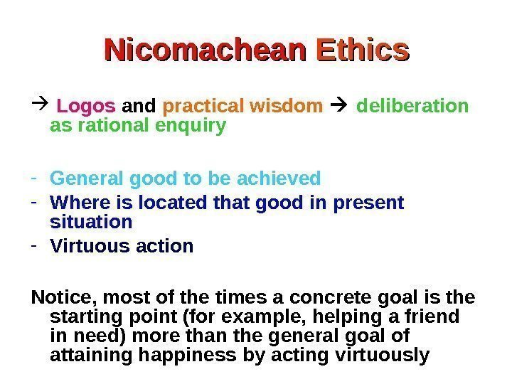 Nicomachean Ethics  Logos and practical wisdom deliberation as rational enquiry - General good