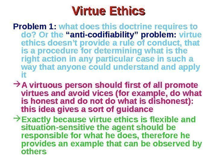 Virtue Ethics Problem 1:  what does this doctrine requires to do?  Or