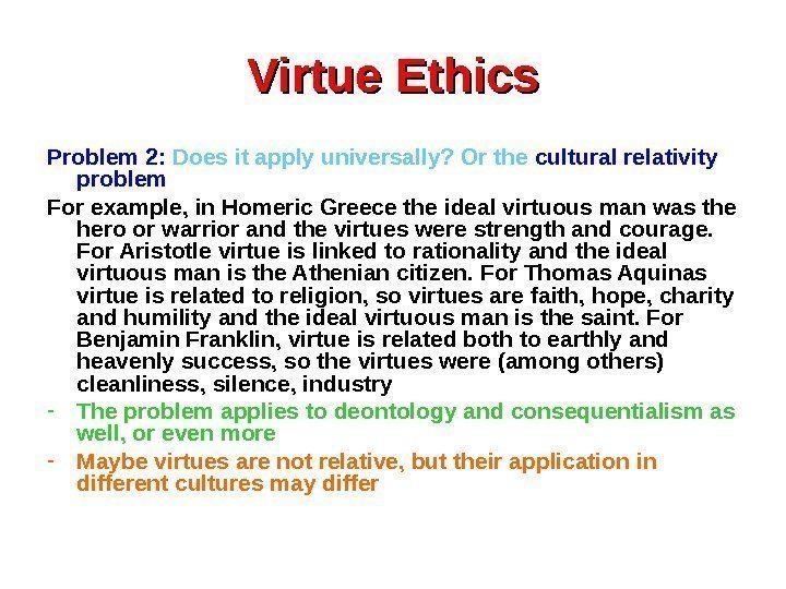 Virtue Ethics Problem 2:  Does it apply universally? Or the cultural relativity problem