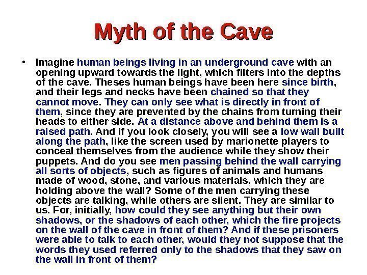 Myth of the Cave • Imagine human beings living in an  underground cave