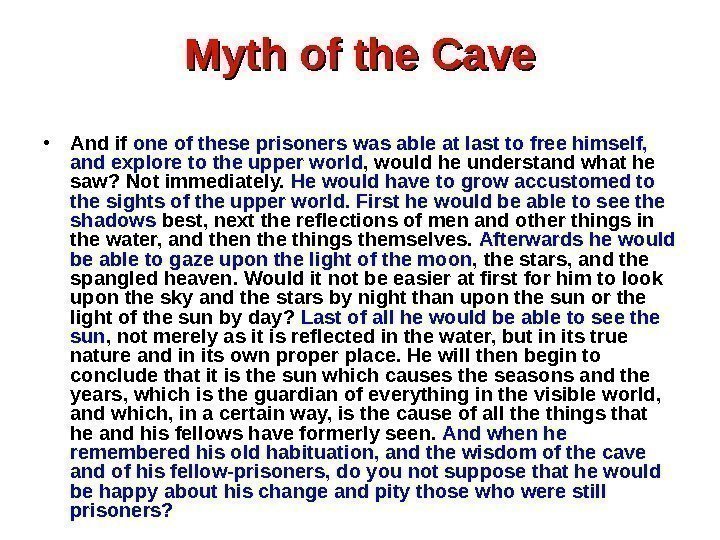 Myth of the Cave • And if one of these prisoners was able at