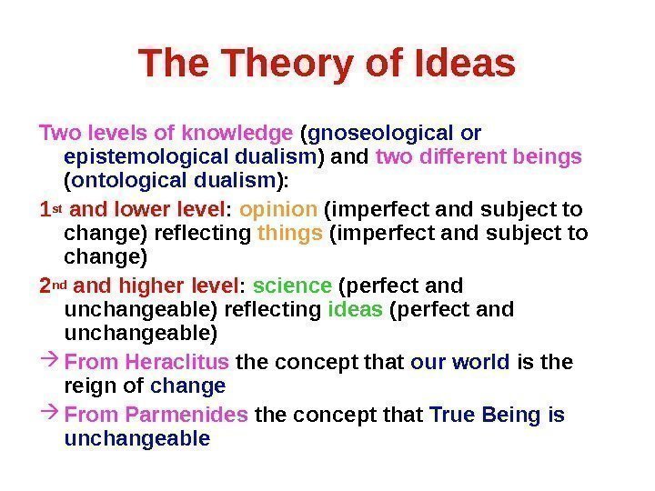 The Theory of Ideas Two levels of knowledge ( gnoseological or epistemological dualism )