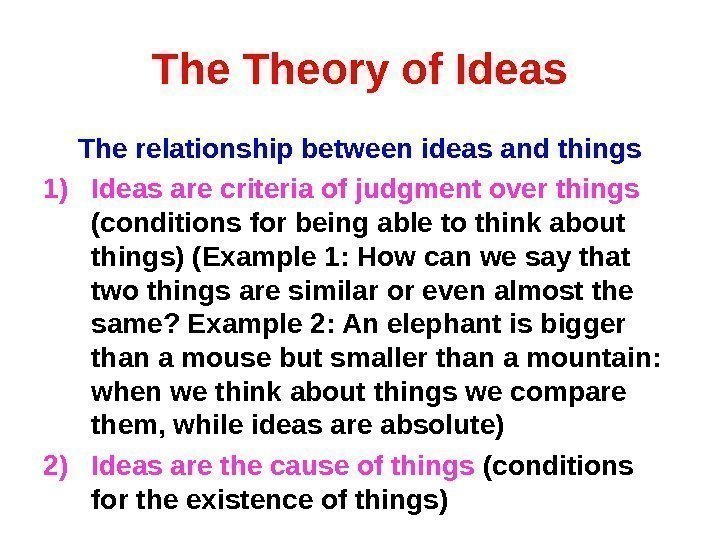 The Theory of Ideas The relationship between ideas and things 1) Ideas are criteria