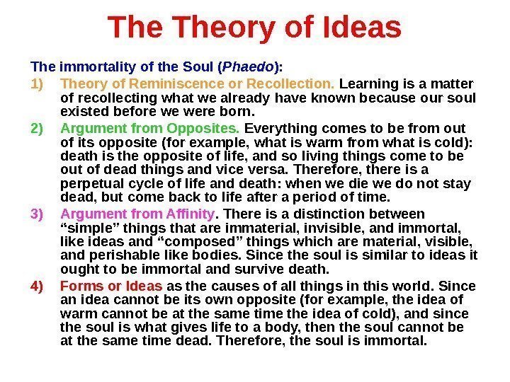 The Theory of Ideas The immortality of the Soul ( Phaedo ): 1) Theory