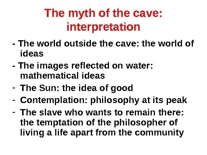 The myth of the cave:  interpretation - The world outside the cave: the