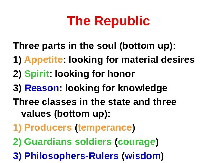 The Republic Three parts in the soul (bottom up): 1) Appetite : looking for