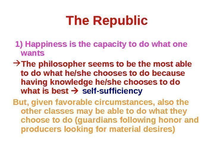 The Republic  1) Happiness is the capacity to do what one wants The
