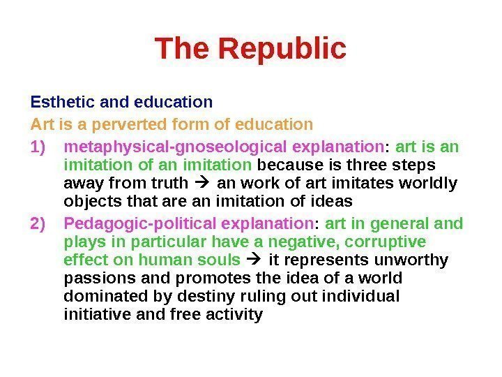The Republic Esthetic and education Art is a perverted form of education 1) metaphysical-gnoseological