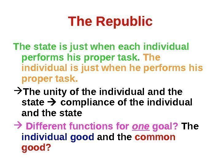 The Republic The state is just when each individual performs his proper task. 