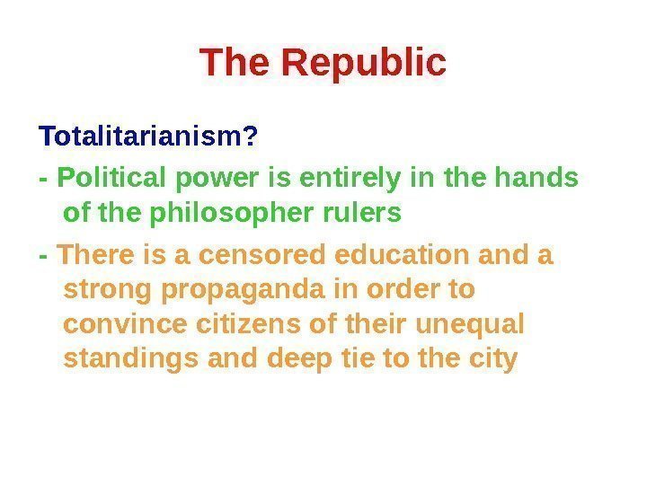 The Republic Totalitarianism? - Political power is entirely in the hands of the philosopher
