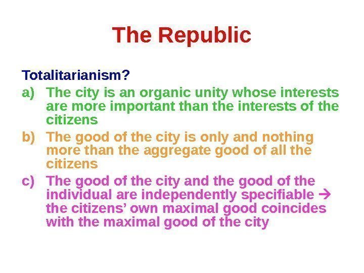 The Republic Totalitarianism? a) The city is an organic unity whose interests are more