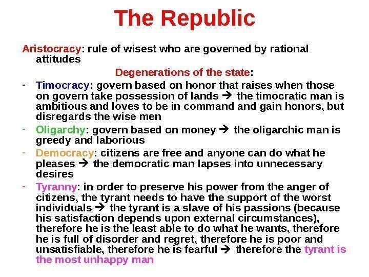 The Republic Aristocracy : rule of wisest who are governed by rational attitudes Degenerations