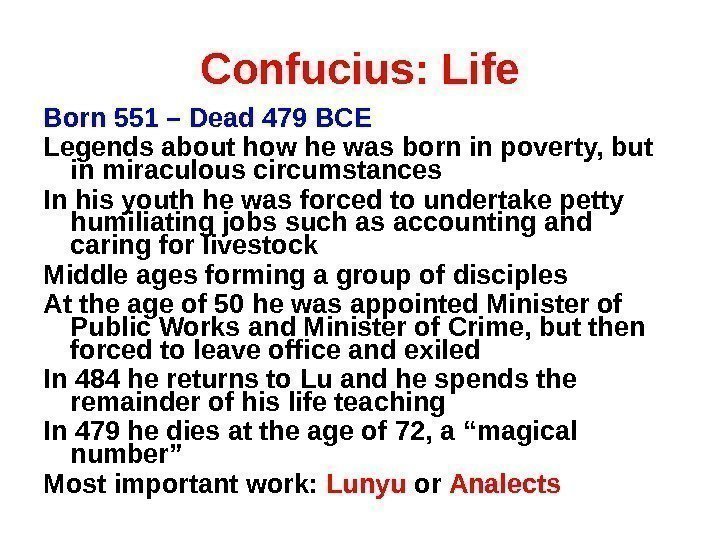 Confucius: Life Born 551 – Dead 479 BCE Legends about how he was born