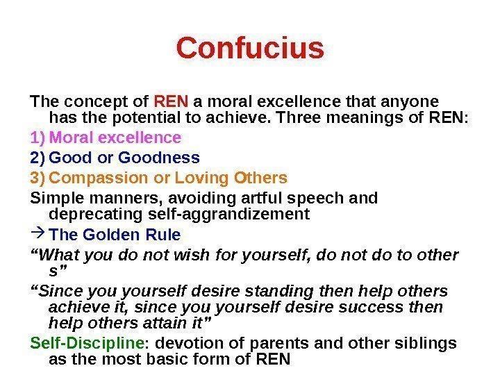 Confucius The concept of REN a moral excellence that anyone has the potential to