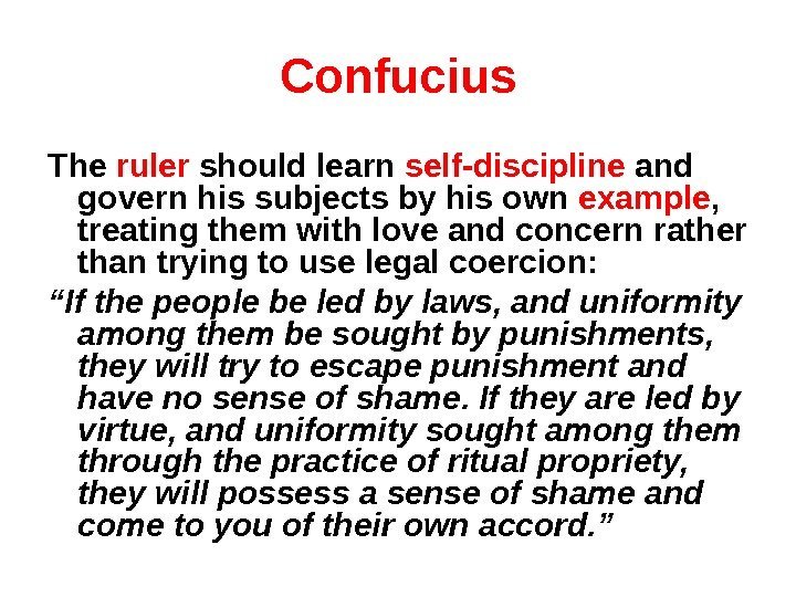 Confucius The ruler should learn self-discipline and govern his subjects by his own example