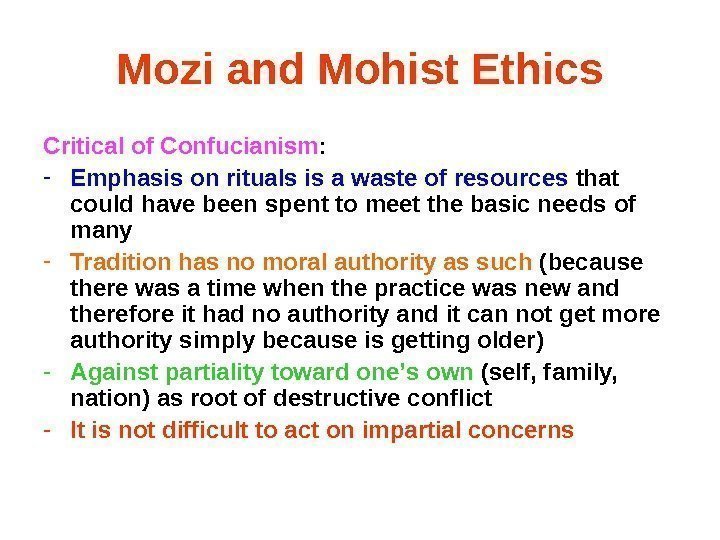 Mozi and Mohist Ethics Critical of Confucianism : - Emphasis on rituals is a