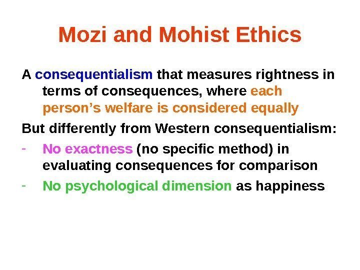 Mozi and Mohist Ethics A consequentialism that measures rightness in terms of consequences, where