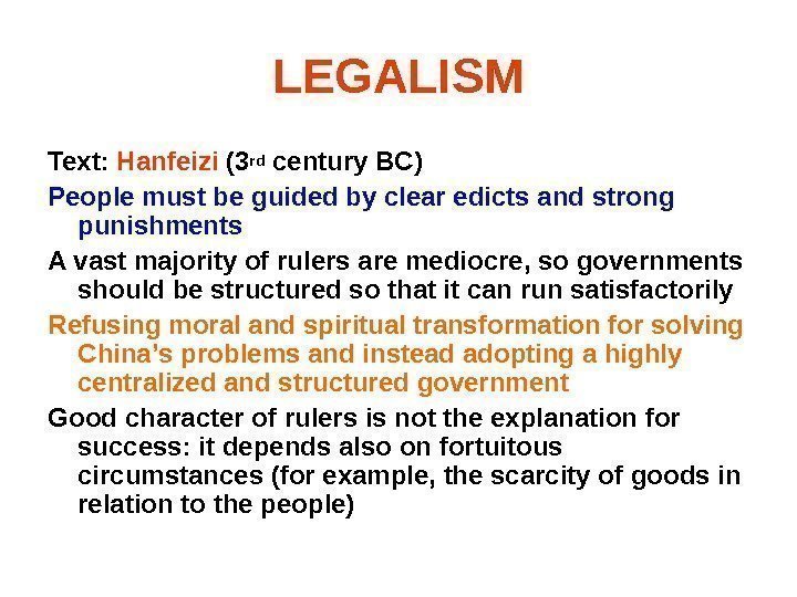 LEGALISM Text:  Hanfeizi (3 rd century BC) People must be guided by clear