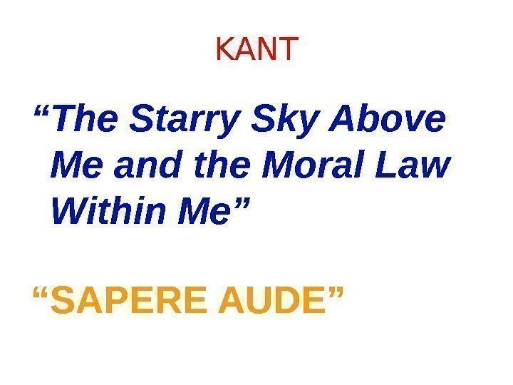 KANT “ The Starry Sky Above Me and the Moral Law Within Me” 