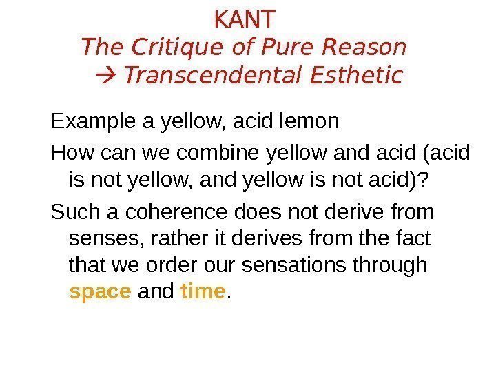 KANT The Critique of Pure Reason  Transcendental Esthetic Example a yellow, acid lemon