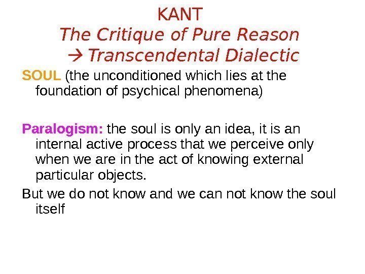 KANT The Critique of Pure Reason  Transcendental Dialectic SOUL (the unconditioned which lies