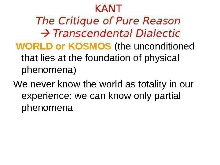 KANT The Critique of Pure Reason  Transcendental Dialectic  WORLD or KOSMOS (the