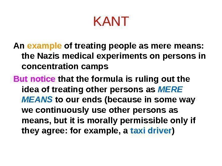 KANT An example of treating people as mere means:  the Nazis medical experiments