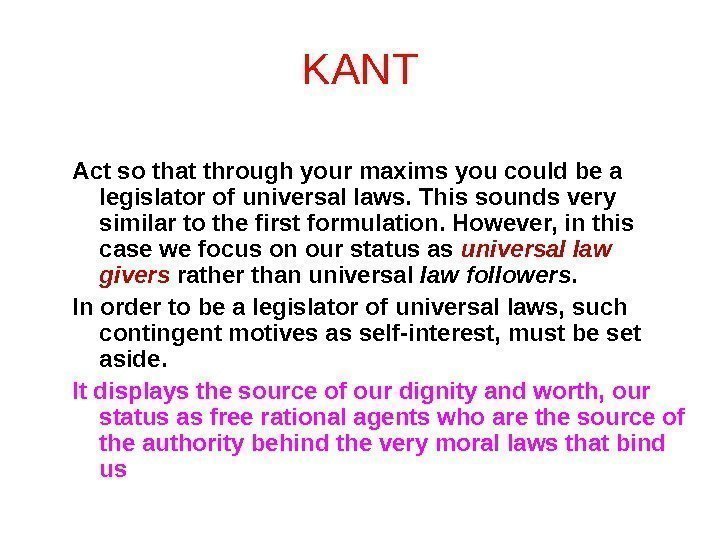 KANT Act so that through your maxims you could be a legislator of universal