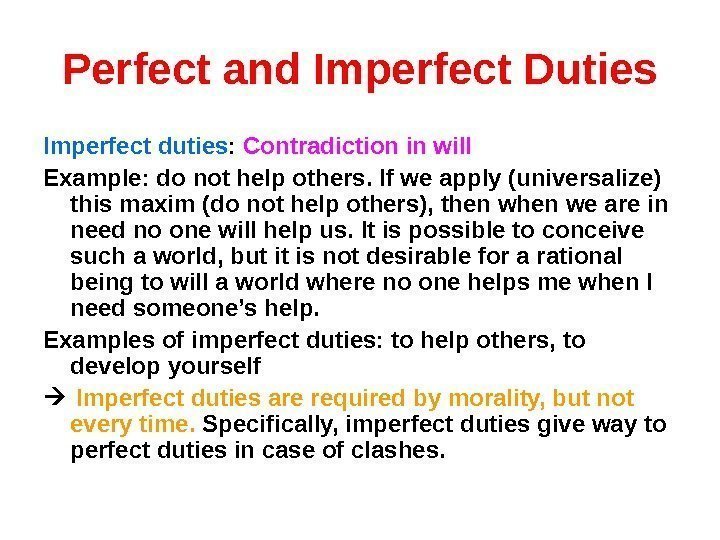 Perfect and Imperfect Duties Imperfect duties :  Contradiction in will Example: do not