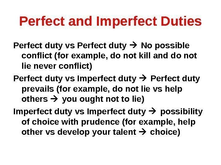 Perfect and Imperfect Duties Perfect duty vs Perfect duty  No possible conflict (for