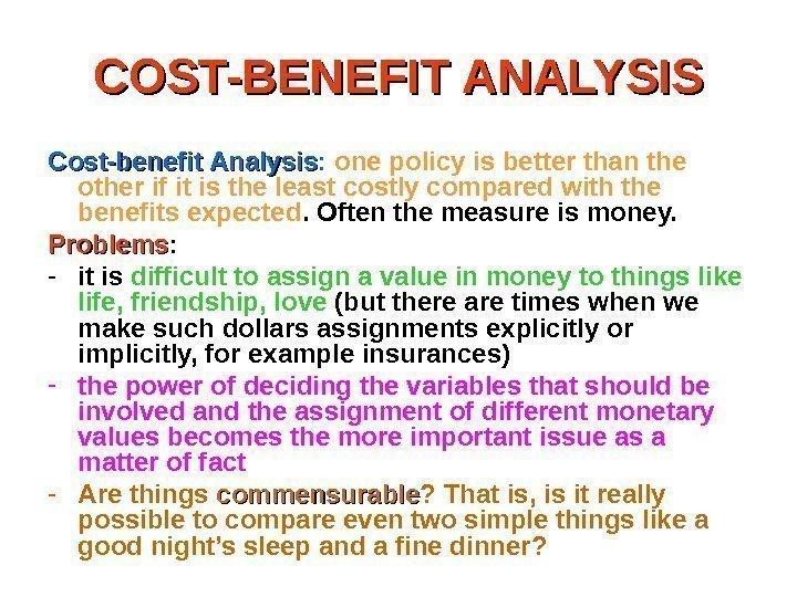 COST-BENEFIT ANALYSIS Cost-benefit Analysis :  one policy is better than the other if