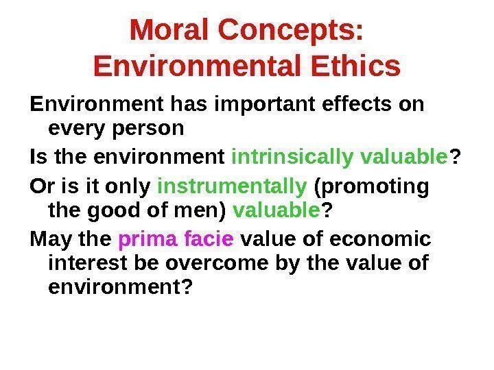 Moral Concepts:  Environmental Ethics Environment has important effects on every person Is the