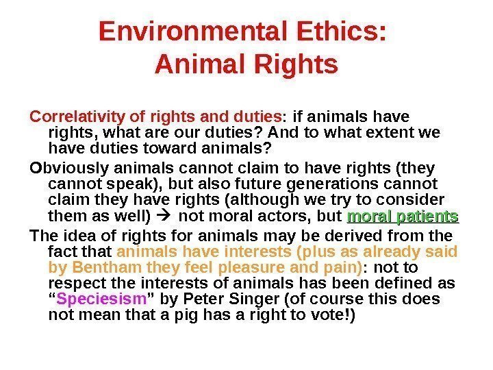 Environmental Ethics:  Animal Rights Correlativity of rights and duties : if animals have