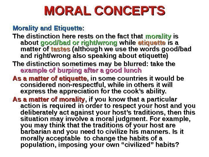 MORAL CONCEPTS Morality and Etiquette: The distinction here rests on the fact that morality