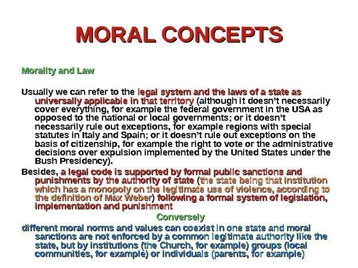 MORAL CONCEPTS Morality and Law Usually we can refer to the legal system and