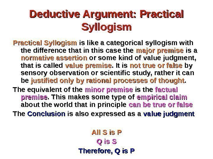 Deductive Argument: Practical Syllogism is like a categorical syllogism with the difference that in