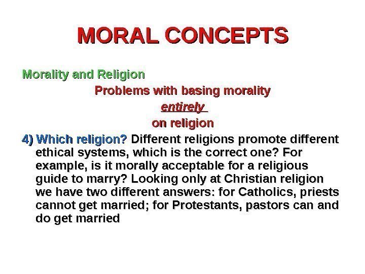 MORAL CONCEPTS Morality and Religion Problems with basing morality  entirely on religion 4)