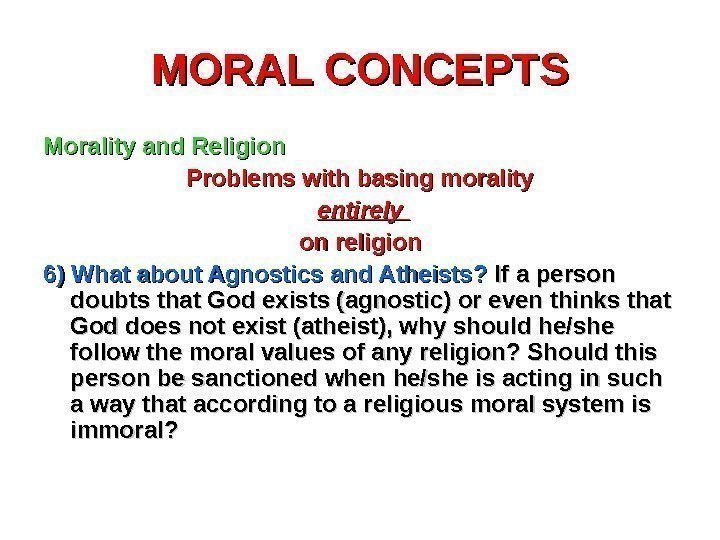 MORAL CONCEPTS Morality and Religion Problems with basing morality  entirely on religion 6)
