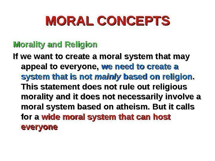 MORAL CONCEPTS Morality and Religion If we want to create a moral system that