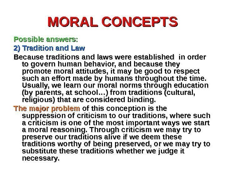 MORAL CONCEPTS Possible answers: 2) Tradition and Law Because traditions and laws were established