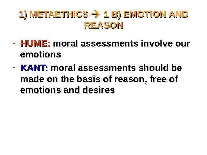 1) METAETHICS  1 B) EMOTION AND REASON - HUME:  moral assessments involve