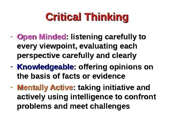 Critical Thinking - Open Minded : listening carefully to every viewpoint, evaluating each perspective