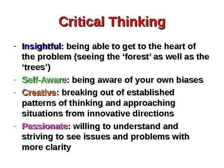 Critical Thinking - Insightful : being able to get to the heart of the