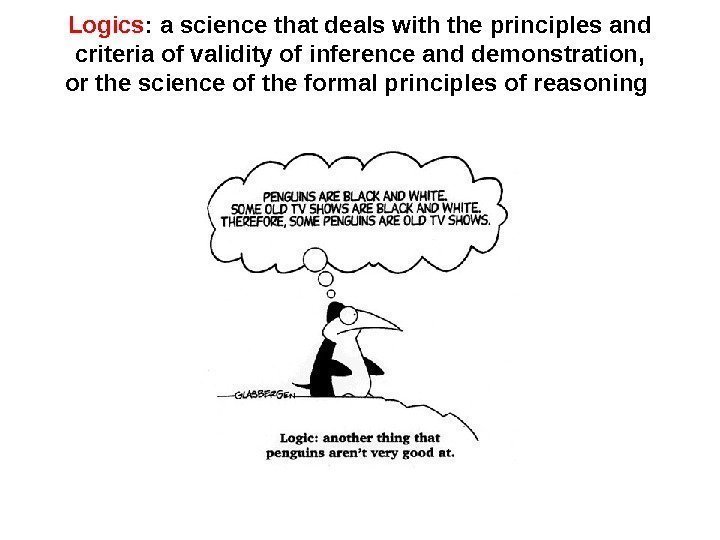 Logics : a science that deals with the principles and criteria of validity of