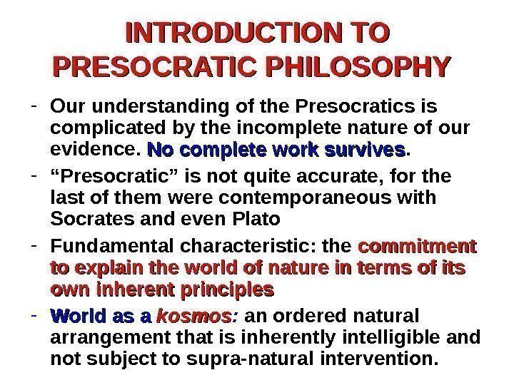 INTRODUCTION TO PRESOCRATIC PHILOSOPHY - Our understanding of the Presocratics is complicated by the