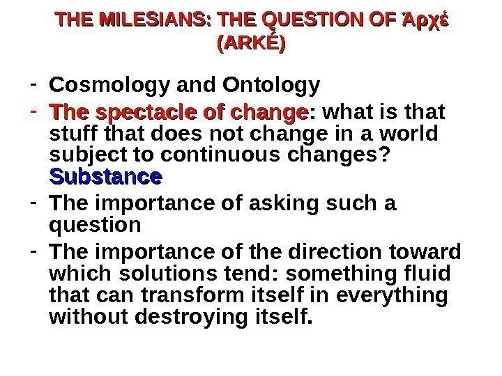 THE MILESIANS: THE QUESTION OF Άρχέ  (ARKÉ) - Cosmology and Ontology - The