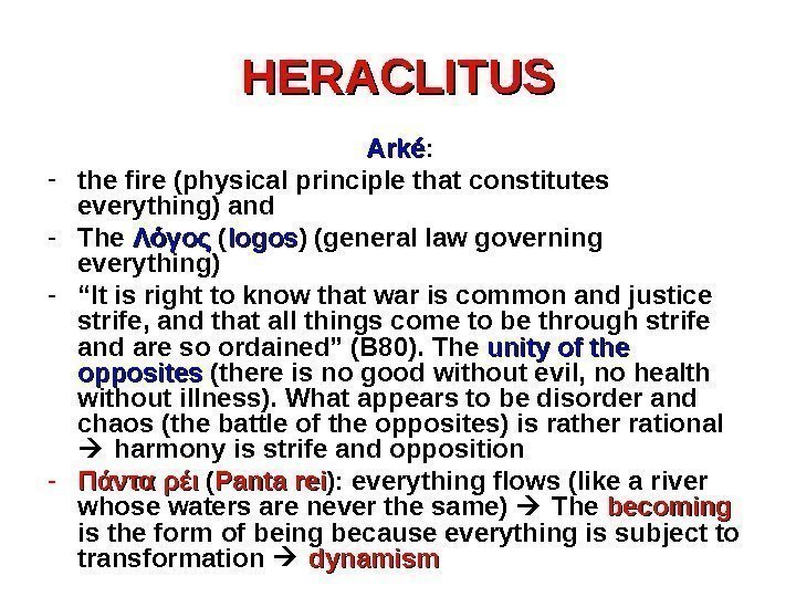 HERACLITUS Arké :  - the fire (physical principle that constitutes everything) and -