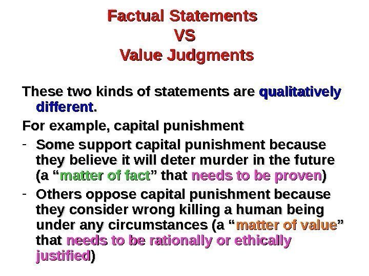 Factual Statements VSVS Value Judgments These two kinds of statements are qualitatively different. .