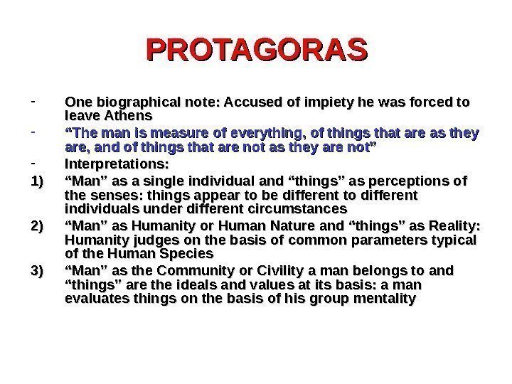 PROTAGORAS - One biographical note: Accused of impiety he was forced to leave Athens
