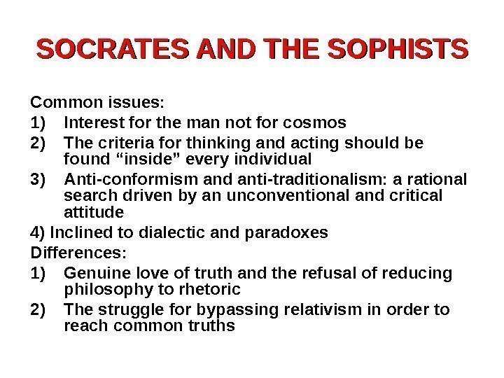 SOCRATES AND THE SOPHISTS Common issues: 1) Interest for the man not for cosmos